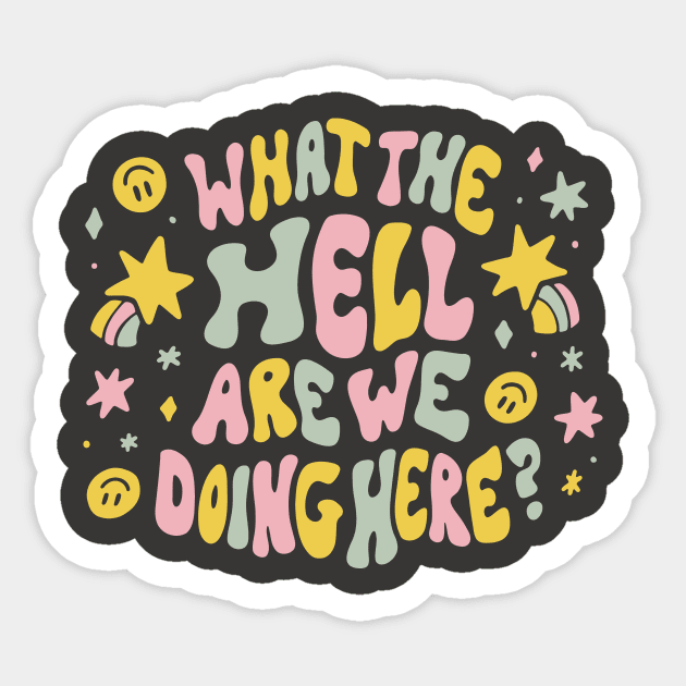 What the hell are we doing here? Sticker by MidnightCoffee